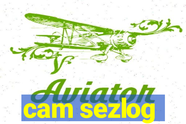 cam sezlog